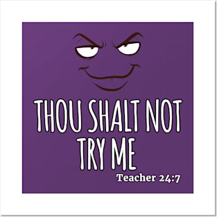 Thou Shalt Not Try Me TEACHER 24:7 Posters and Art